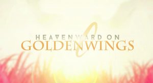 Heavenward on Golden Wings